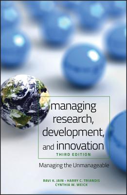 Managing Research, Development and Innovation: Managing the Unmanageable - Jain, Ravi, and Triandis, Harry C, and Weick, Cynthia W