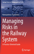 Managing Risks in the Railway System: A Practice-Oriented Guide