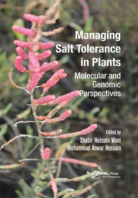 Managing Salt Tolerance in Plants: Molecular and Genomic Perspectives - Wani, Shabir Hussain (Editor), and Hossain, Mohammad Anwar (Editor)