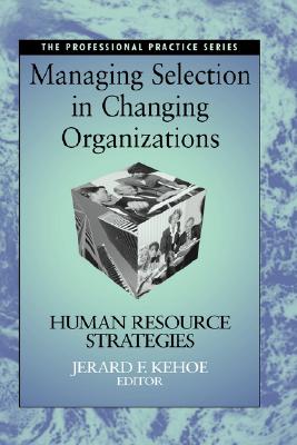 Managing Selection in Changing Organizations: Human Resource Strategies - Kehoe, Jerard F (Editor)