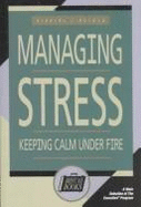 Managing Stress: Keeping Calm Under Fire - Braham, Barbara J