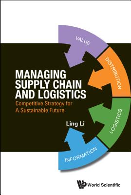 Managing Supply Chain and Logistics: Competitive Strategy for a Sustainable Future - Li, Ling