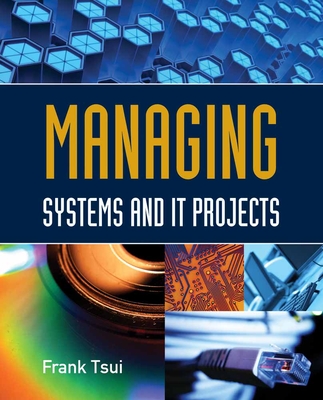 Managing Systems and It Projects - Tsui, Frank