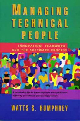 Managing Technical People: Innovation, Teamwork, and the Software Process - Humphrey, Watts S