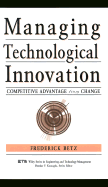 Managing Technological Innovation: Competitive Advantage from Change - Betz, Frederick