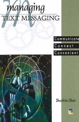 Managing Text Messaging: Communicate, Connect, Convenient - Ghai, Shuchita