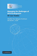 Managing the Challenges of Wto Participation: 45 Case Studies