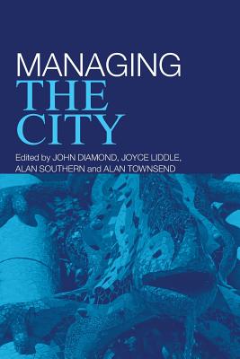 Managing the City - Diamond, John (Editor), and Liddle, Joyce (Editor), and Southern, Alan, Dr. (Editor)