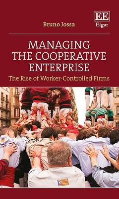 Managing the Cooperative Enterprise: The Rise of Worker-Controlled Firms - Jossa, Bruno