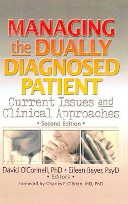 Managing the Dually Diagnosed Patient: Current Issues and Clinical Approaches, Second Edition - O'Connell, David F, PhD, and Beyer, Eileen P