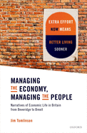Managing the Economy, Managing the People: Narratives of Economic Life in Britain from Beveridge to Brexit