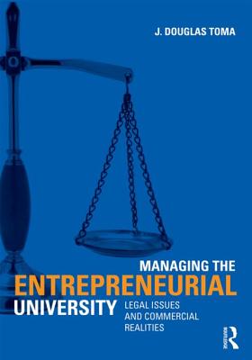 Managing the Entrepreneurial University: Legal Issues and Commercial Realities - Toma, J Douglas