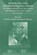 Managing the Environmental Union: Intergovernmental Relations and Environment Policy in Canada Volume 52