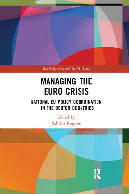 Managing the Euro Crisis: National EU policy coordination in the debtor countries - Ragone, Sabrina (Editor)