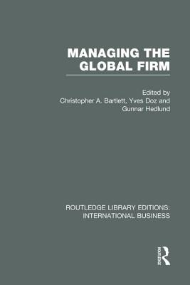 Managing the Global Firm (Rle International Business) - Bartlett, Christopher (Editor), and Doz, Yves (Editor), and Hedlund, Gunnar (Editor)