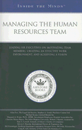 Managing the Human Resources Team: Leading HR Executives on Motivating Team Members, Creating an Effective Work Environment, and Achieving a Vision