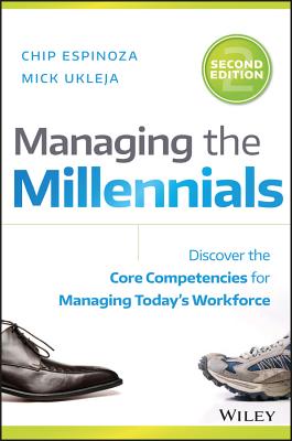 Managing the Millennials: Discover the Core Competencies for Managing Today's Workforce - Espinoza, Chip, and Ukleja, Mick