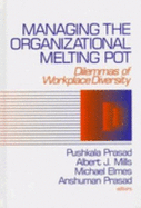 Managing the Organizational Melting Pot: Dilemmas of Workplace Diversity - Prasad, Pushkala, Dr., and Mills, Albert J, and Elmes, Michael, Dr.