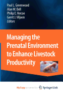 Managing the Prenatal Environment to Enhance Livestock Productivity