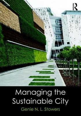 Managing the Sustainable City - Stowers, Genie N. L.