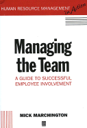 Managing the Team: A Guide to Successful Employee Involvement - Marchington, Mick