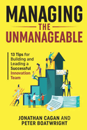 Managing the Unmanageable: 13 Tips for Building and Leading a Successful Innovation Team