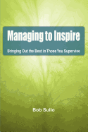 Managing to Inspire: Bringing Out the Best in Those You Supervise