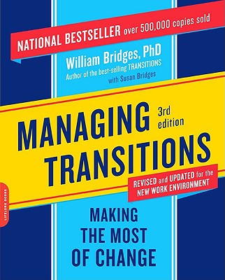 Managing Transitions: Making the Most of Change - Bridges, William, and Bridges, Susan
