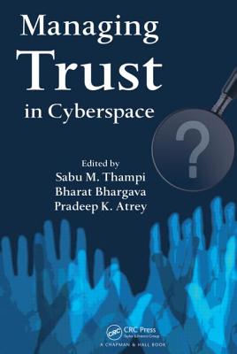 Managing Trust in Cyberspace - Thampi, Sabu M (Editor), and Bhargava, Bharat (Editor), and Atrey, Pradeep K (Editor)