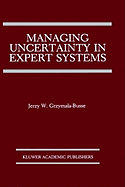 Managing Uncertainty in Expert Systems (the Springer International Series in Engineering and Computer Science (143))