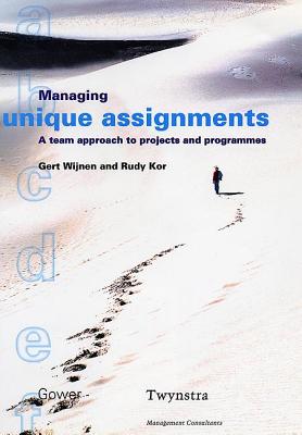 Managing Unique Assignments: A Team Approach to Projects and Programmes - Wijnen, Gert