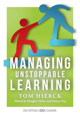 Managing Unstoppable Learning: (Classroom Behavior Management Strategies to Support Social and Emotional Learning) - Hierck, Tom, and Frey, Nancy