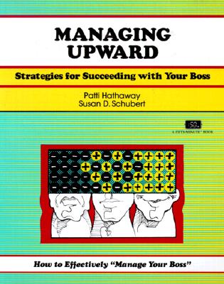 Managing Upward a Partnership Plan for Employees and Bosses - Hathaway, Patti, and Hathaway, Paul, and Keppler, Kay (Editor)