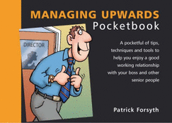 Managing Upwards Pocketbook: Managing Upwards Pocketbook - Forsyth, Patrick