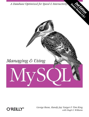 Managing & Using MySQL: Open Source SQL Databases for Managing Information & Web Sites - King, Tim, and Reese, George, and Yarger, Randy
