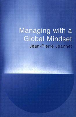 Managing with a Global Mindset - Jeannet, J