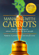 Managing with Carrots: Using Recognition to Attract and Retain the Best People