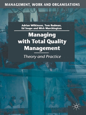 Managing with Total Quality Management: Theory and Practice - Wilkinson, Adrian, and Redman, Tom, and Snape, Ed