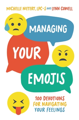 Managing Your Emojis: 100 Devotions for Navigating Your Feelings - Nietert, Michelle, and Cowell, Lynn