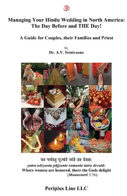 Managing Your Hindu Wedding in North America: The Day Before and THE Day!: A Guide for Couples, their Families and Priest - Srinivasan, Amrutur V