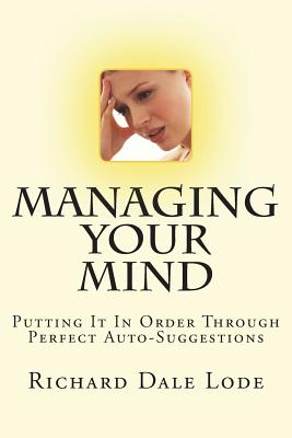 Managing Your Mind with Perfect Auto-Suggestion - Lode, Richard Dale