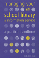 Managing Your School Library and Information Service: A Practical Handbook