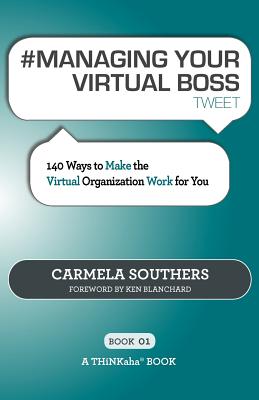 # Managing Your Virtual Boss Tweet Book01: 140 Ways to Make the Virtual Organization Work for You - Southers, Carmela