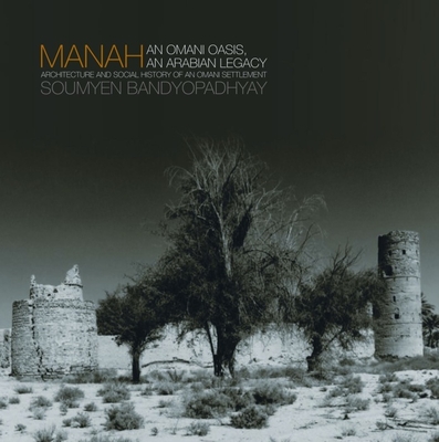 Manah: An Omani Oasis, an Arabian Legacy Architecture and Social History of an Omani Settlement - Bandyopadhyay, Soumyen