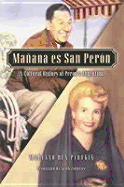 Manana es San Peron: A Cultural History of Peron's Argentina