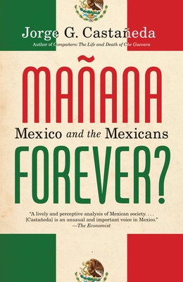 Manana Forever?: Mexico and the Mexicans - Castaeda, Jorge G