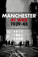 Manchester at War 1939-45: The People's Story