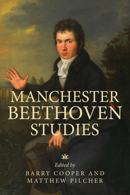 Manchester Beethoven Studies - Cooper, Barry (Editor), and Pilcher, Matthew (Editor)