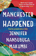 Manchester Happened: From the winner of the Jhalak Prize, 2021