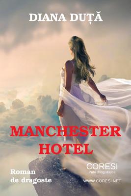 Manchester Hotel: Roman de Dragoste - Duta, Diana, and Poenaru, Vasile (Editor)